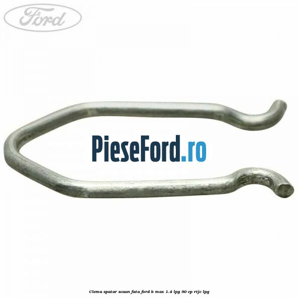Clema spatar scaun fata Ford B-Max 1.4 LPG 90 cp RTJC LPG