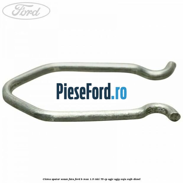 Clema spatar scaun fata Ford B-Max 1.5 TDCi 75 cp UGJC, UGJG, XUJA, XUJB diesel