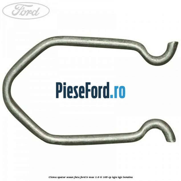 Clema spatar scaun fata Ford B-Max 1.6 Ti 105 cp IQJA, IQJC benzina