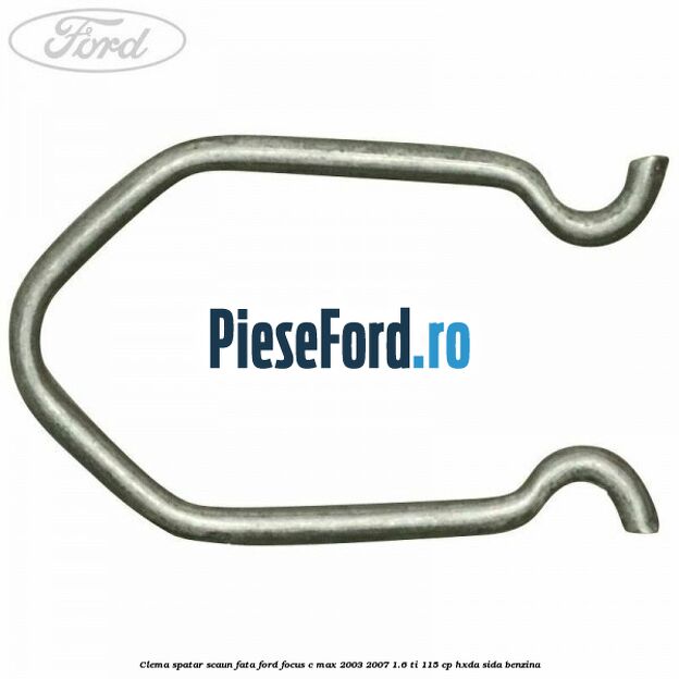 Clema spatar scaun fata Ford Focus C-Max 2003-2007 1.6 Ti 115 cp HXDA, SIDA benzina
