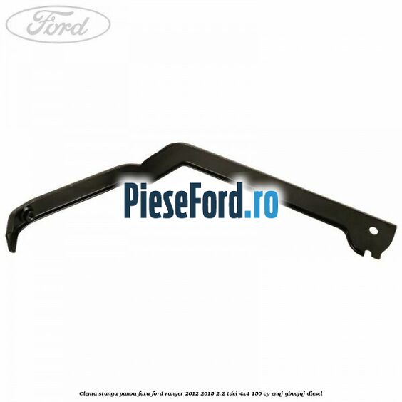 Clema stanga panou fata Ford Ranger 2012-2015 2.2 TDCi 4x4 150 cp ENQJ, GBVAJQJ diesel