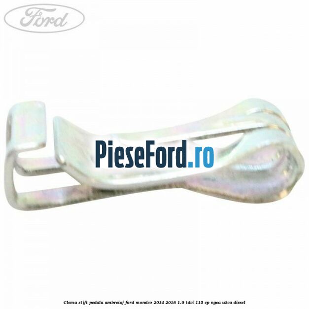 Clema stift pedala ambreiaj Ford Mondeo 2014-2018 1.6 TDCi 115 cp Clema stift pedala ambreiaj Ford Mondeo 2014-2018 1.6 TDCi 115 cp NGCA, U3CA diesel