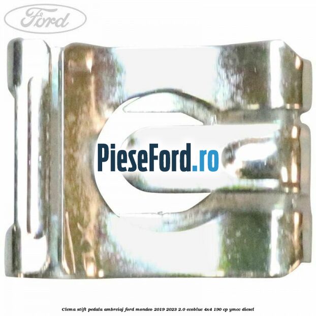 Clema stift pedala ambreiaj Ford Mondeo 2019-2023 2.0 EcoBlue 4x4 190 cp YMCC diesel