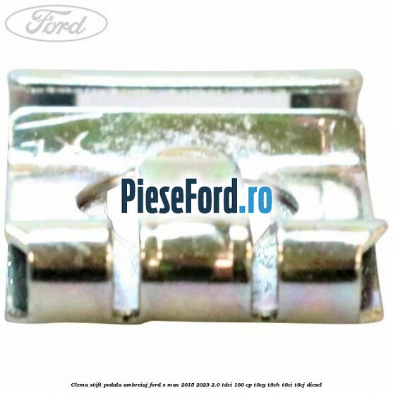 Clema stift pedala ambreiaj Ford S-Max 2015-2023 2.0 TDCi 180 cp T8CG, T8CH, T8CI, T8CJ diesel