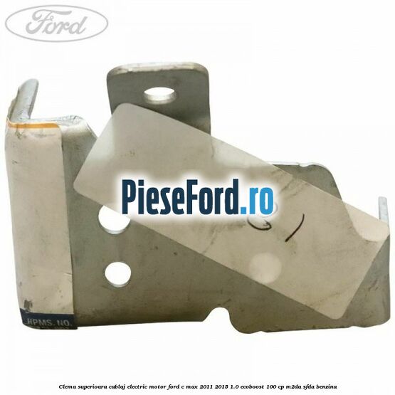 Clema superioara cablaj electric motor Ford C-Max 2011-2015 1.0 EcoBoost 100 cp M2DA, SFDA benzina