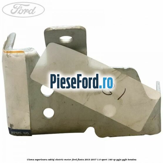 Clema superioara cablaj electric motor Ford Fiesta 2013-2017 1.0 Sport 140 cp YYJA, YYJB benzina