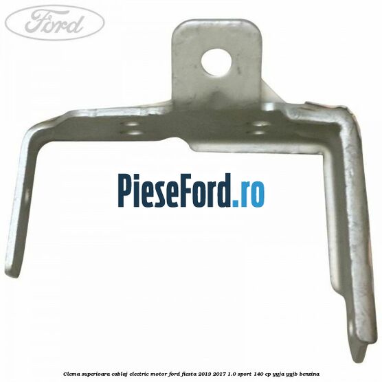 Clema superioara cablaj electric motor Ford Fiesta 2013-2017 1.0 Sport 140 cp YYJA, YYJB benzina