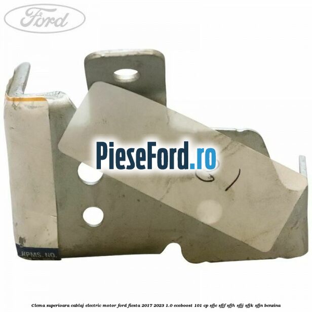Clema superioara cablaj electric motor Ford Fiesta 2017-2023 1.0 EcoBoost 101 cp SFJE, SFJF, SFJH, SFJJ, SFJK, SFJN benzina