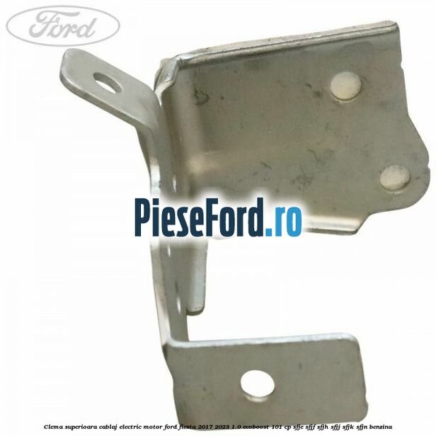 Clema superioara cablaj electric motor Ford Fiesta 2017-2023 1.0 EcoBoost 101 cp SFJE, SFJF, SFJH, SFJJ, SFJK, SFJN benzina