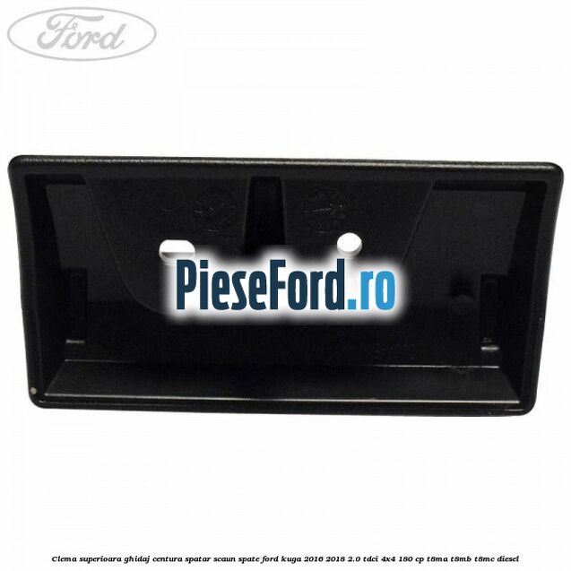 Clema superioara ghidaj centura spatar scaun spate Ford Kuga 2016-2018 2.0 TDCi 4x4 180 cp T8MA, T8MB, T8MC diesel