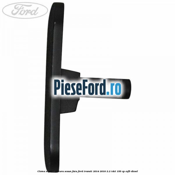 Clema suport centura scaun fata Ford Transit 2014-2018 2.2 TDCi 155 cp Clema suport centura scaun fata Ford Transit 2014-2018 2.2 TDCi 155 cp CVF5 diesel