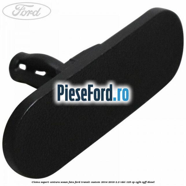 Clema suport centura scaun fata Ford Transit Custom 2014-2018 2.2 TDCi 125 cp CYF4, CYFF diesel