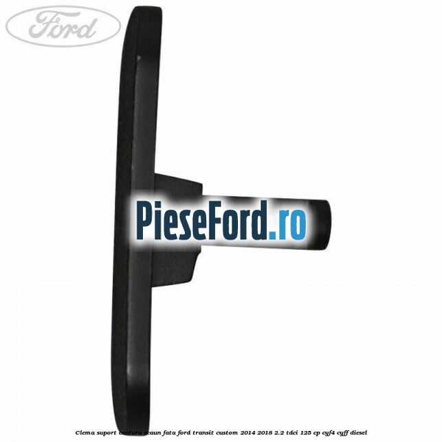 Clema suport centura scaun fata Ford Transit Custom 2014-2018 2.2 TDCi 125 cp CYF4, CYFF diesel