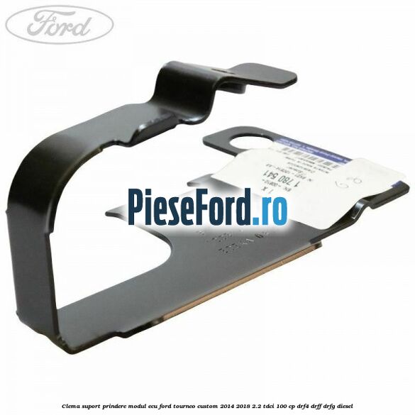 Clema suport prindere modul ECU Ford Tourneo Custom 2014-2018 2.2 TDCi 100 cp DRF4, DRFF, DRFG diesel