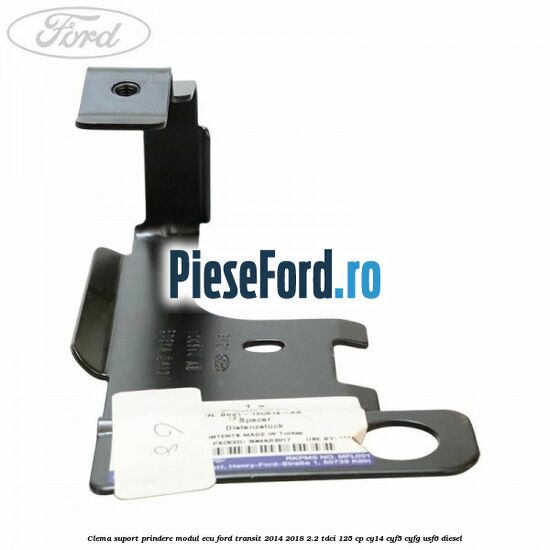 Clema suport prindere modul ECU Ford Transit 2014-2018 2.2 TDCi 125 cp CY14, CYF5, CYFG, USF6 diesel