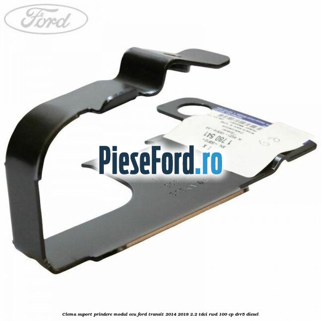 Clema suport prindere modul ECU Ford Transit 2014-2018 2.2 TDCi RWD 100 cp DRR5 diesel