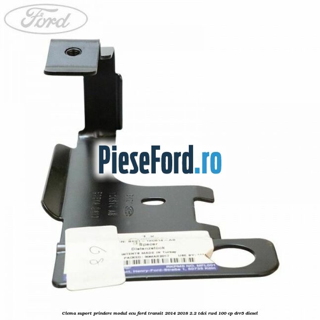 Clema suport prindere modul ECU Ford Transit 2014-2018 2.2 TDCi RWD 100 cp Clema suport prindere modul ECU Ford Transit 2014-2018 2.2 TDCi RWD 100 cp DRR5 diesel