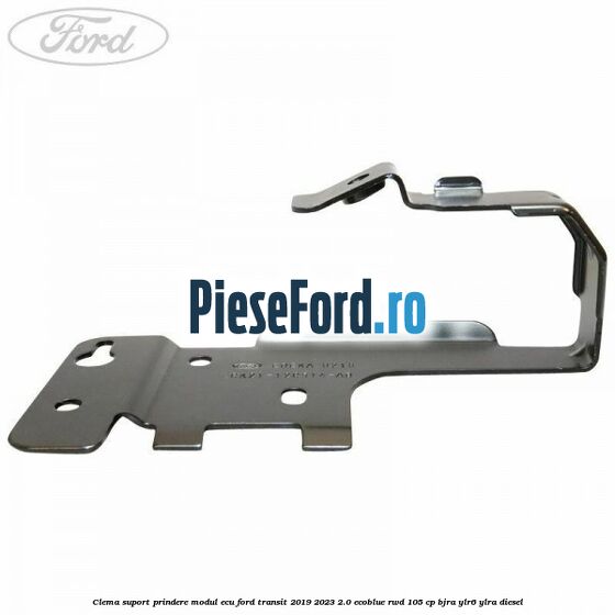 Clema suport prindere modul ECU Ford Transit 2019-2023 2.0 EcoBlue RWD 105 cp BJRA, YLR6, YLRA diesel