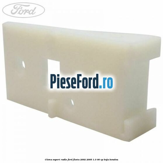 Clema suport radio Ford Fiesta 2002-2005 1.3 60 cp BAJA benzina