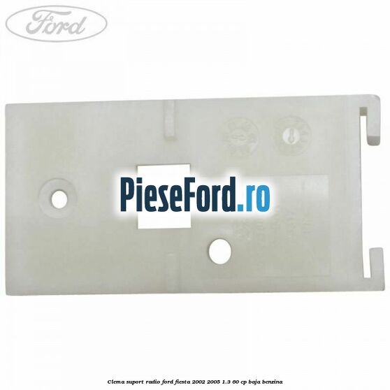 Clema suport radio Ford Fiesta 2002-2005 1.3 60 cp BAJA benzina