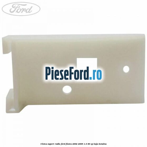 Clema suport radio Ford Fiesta 2002-2005 1.3 60 cp BAJA benzina