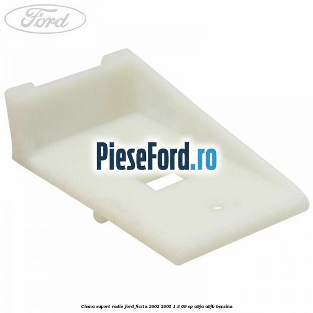 Clema suport radio Ford Fiesta 2002-2005 1.3 69 cp A9JA, A9JB benzina