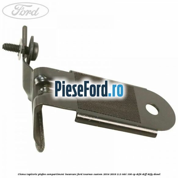 Clema tapiterie plafon compartiment incarcare Ford Tourneo Custom 2014-2018 2.2 TDCi 100 cp DRF4, DRFF, DRFG diesel