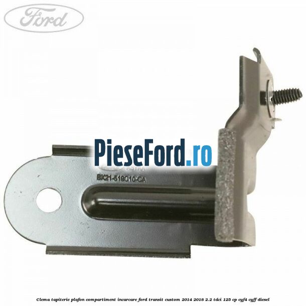 Clema tapiterie plafon compartiment incarcare Ford Transit Custom 2014-2018 2.2 TDCi 125 cp CYF4, CYFF diesel