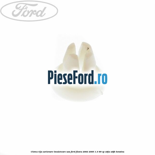 Clema tija actionare incuietoare usa Ford Fiesta 2002-2005 1.3 69 cp A9JA, A9JB benzina