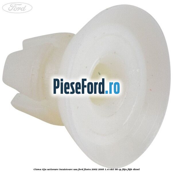 Clema tija actionare incuietoare usa Ford Fiesta 2002-2005 1.4 TDCi 68 cp F6JA, F6JB diesel
