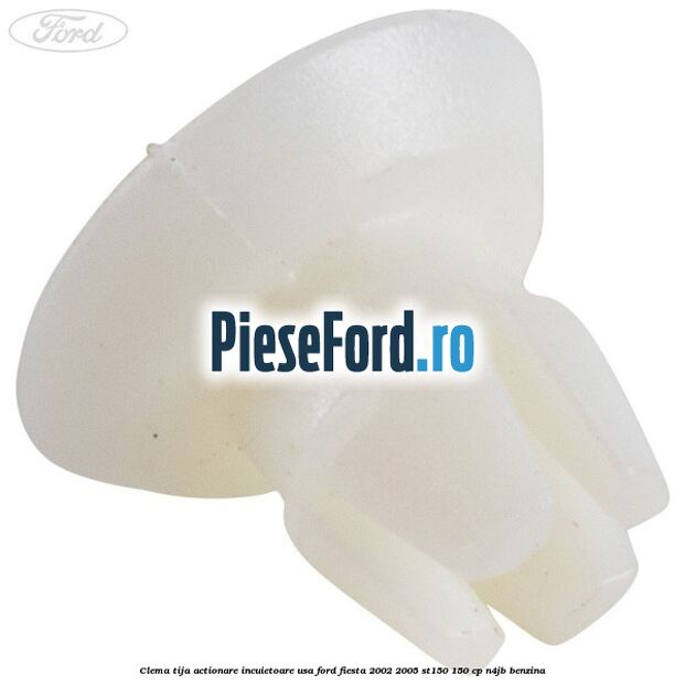 Clema tija actionare incuietoare usa Ford Fiesta 2002-2005 ST150 150 cp N4JB benzina