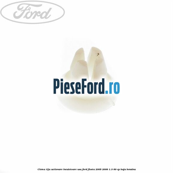 Clema tija actionare incuietoare usa Ford Fiesta 2005-2008 1.3 60 cp BAJA benzina