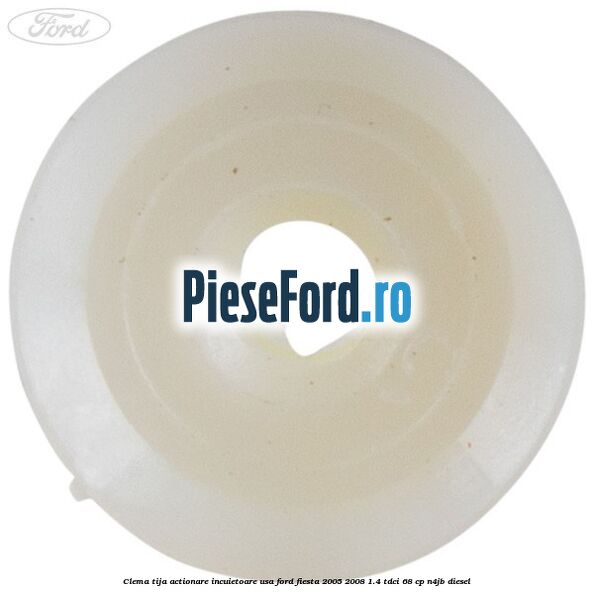 Clema tija actionare incuietoare usa Ford Fiesta 2005-2008 1.4 TDCi 68 cp N4JB diesel