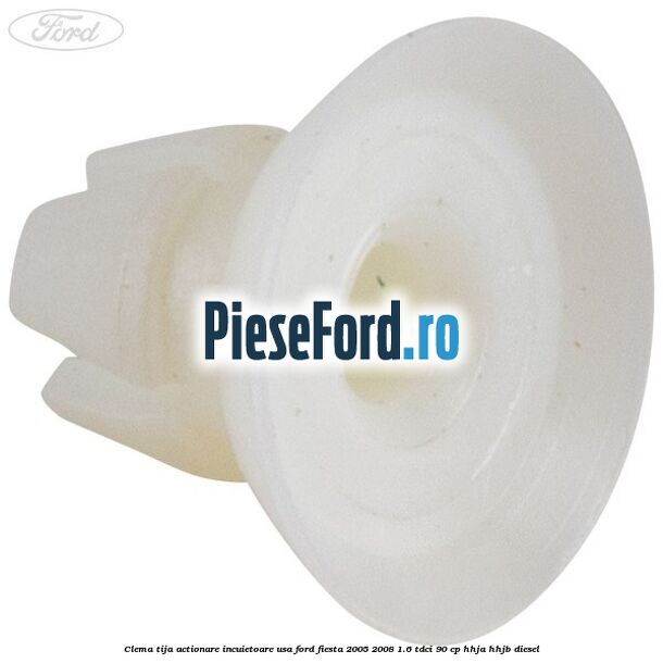 Clema tija actionare incuietoare usa Ford Fiesta 2005-2008 1.6 TDCi 90 cp HHJA, HHJB diesel