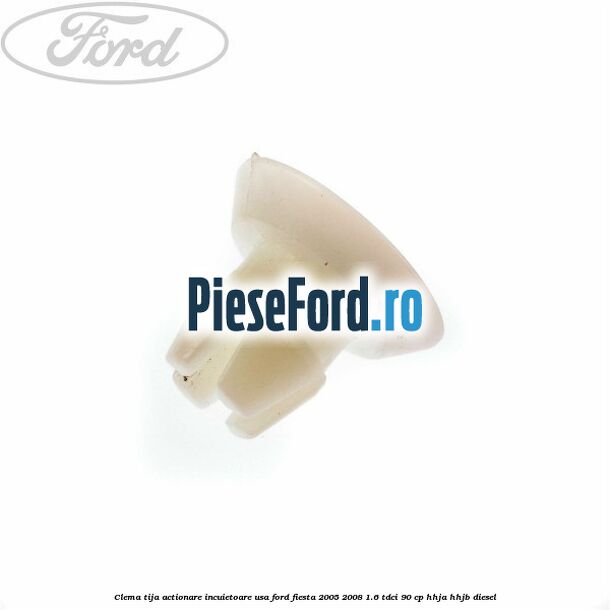 Clema tija actionare incuietoare usa Ford Fiesta 2005-2008 1.6 TDCi 90 cp HHJA, HHJB diesel