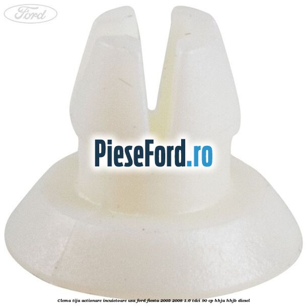 Clema tija actionare incuietoare usa Ford Fiesta 2005-2008 1.6 TDCi 90 cp HHJA, HHJB diesel
