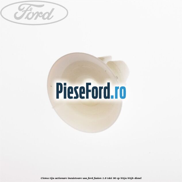Clema tija actionare incuietoare usa Ford Fusion 1.6 TDCi 90 cp Clema tija actionare incuietoare usa Ford Fusion 1.6 TDCi 90 cp HHJA, HHJB diesel