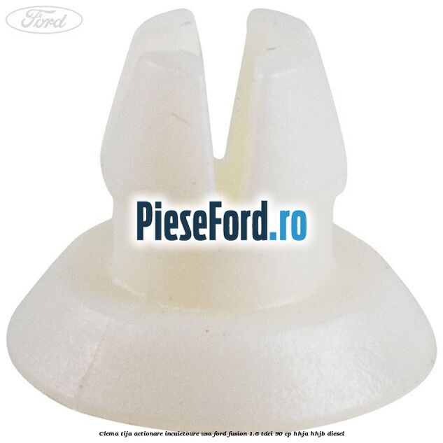 Clema tija actionare incuietoare usa Ford Fusion 1.6 TDCi 90 cp HHJA, HHJB diesel