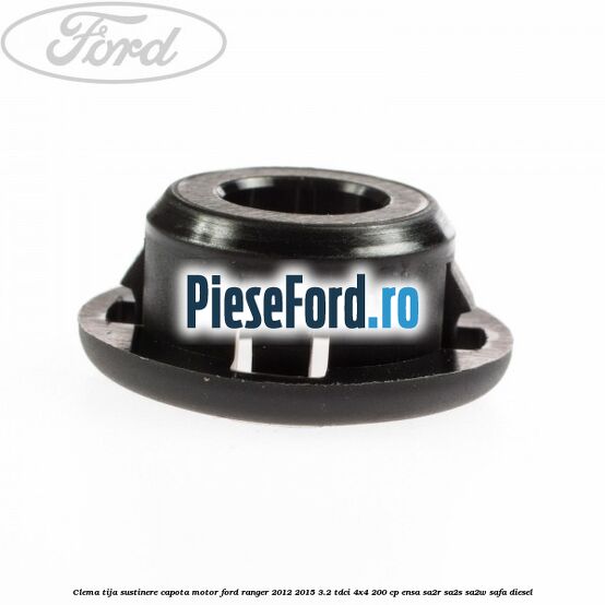Clema tija sustinere capota motor Ford Ranger 2012-2015 3.2 TDCi 4x4 200 cp ENSA, SA2R, SA2S, SA2W, SAFA diesel