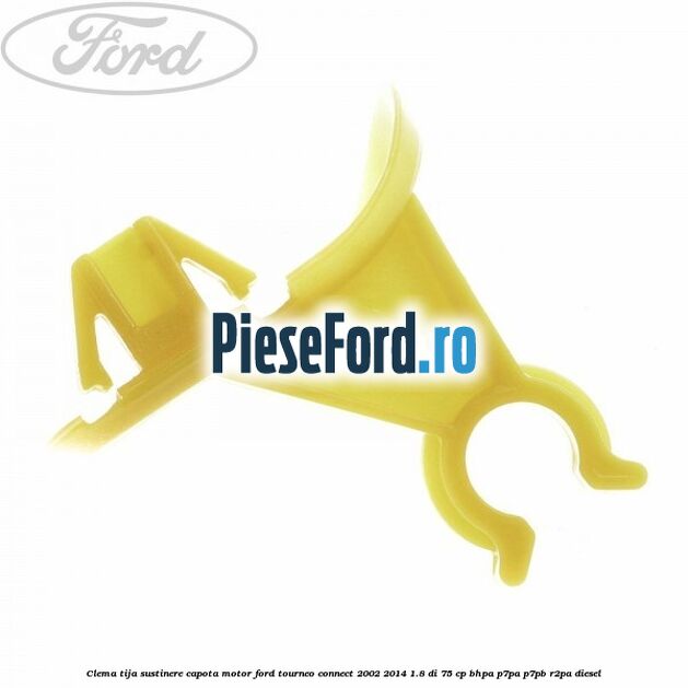 Clema tija sustinere capota motor Ford Tourneo Connect 2002-2014 1.8 Di 75 cp BHPA, P7PA, P7PB, R2PA diesel