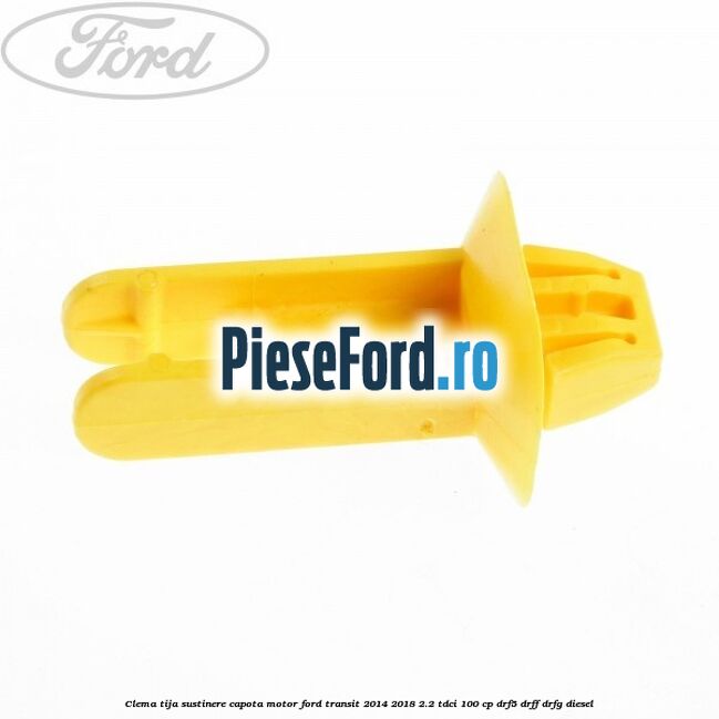 Clema tija sustinere capota motor Ford Transit 2014-2018 2.2 TDCi 100 cp DRF5, DRFF, DRFG diesel