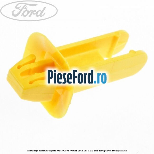 Clema tija sustinere capota motor Ford Transit 2014-2018 2.2 TDCi 100 cp DRF5, DRFF, DRFG diesel