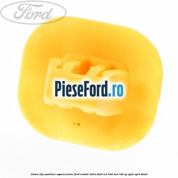 Clema tija sustinere capota motor Ford Transit 2014-2018 2.2 TDCi 4x4 125 cp Clema tija sustinere capota motor Ford Transit 2014-2018 2.2 TDCi 4x4 125 cp CY24, CYR5 diesel
