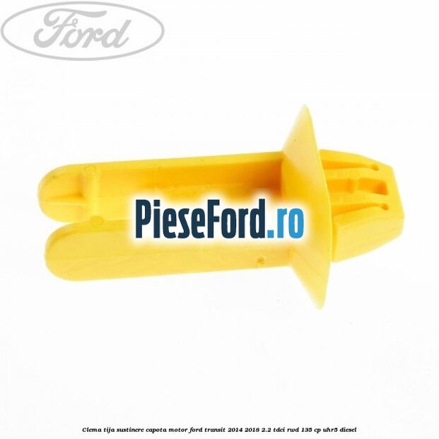 Clema tija sustinere capota motor Ford Transit 2014-2018 2.2 TDCi RWD 135 cp UHR5 diesel