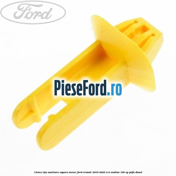 Clema tija sustinere capota motor Ford Transit 2019-2023 2.0 EcoBlue 150 cp P0FA diesel
