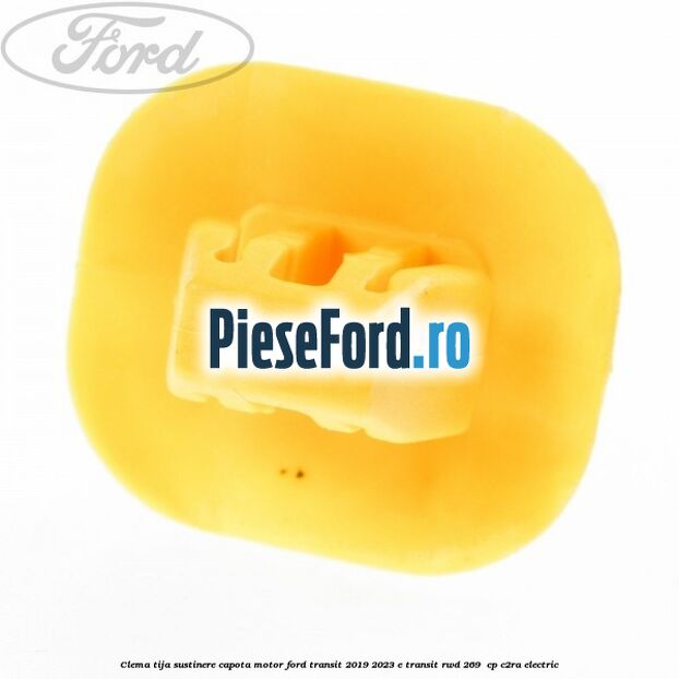 Clema tija sustinere capota motor Ford Transit 2019-2023 E-TRANSIT RWD 269  cp C2RA electric