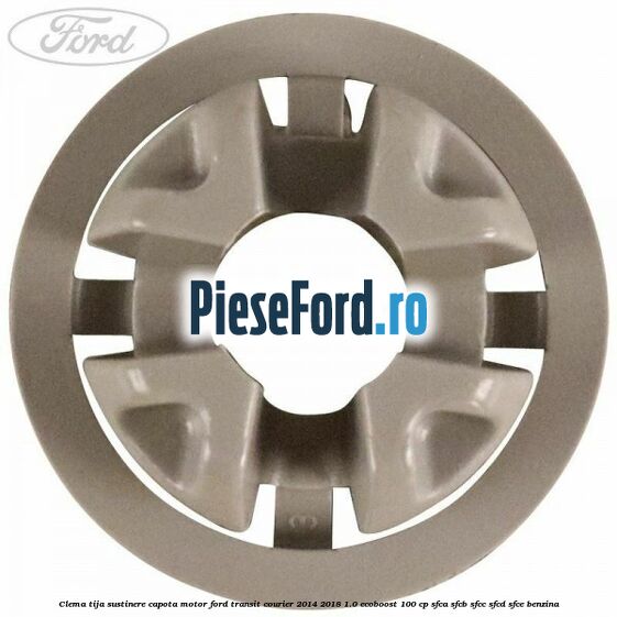 Clema tija sustinere capota motor Ford Transit Courier 2014-2018 1.0 EcoBoost 100 cp SFCA, SFCB, SFCC, SFCD, SFCE benzina