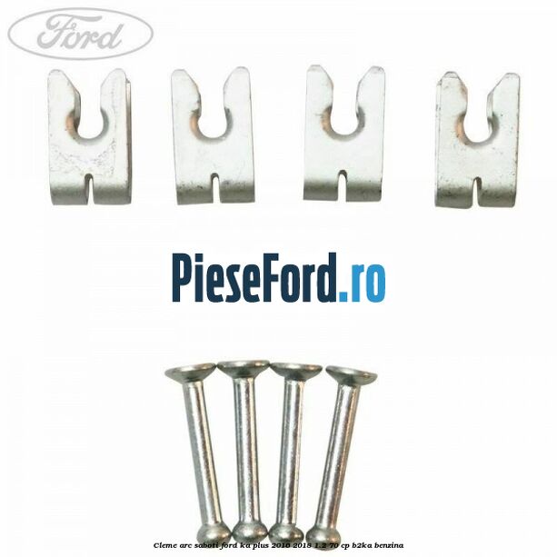 Cleme arc saboti Ford Ka plus 2016-2018 1.2 70 cp Cleme arc saboti Ford Ka plus 2016-2018 1.2 70 cp B2KA benzina