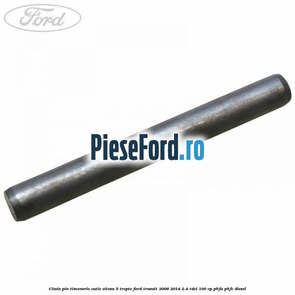 Clevis pin timonerie cutie viteza 5 trepte Ford Transit 2006-2014 2.4 TDCi 100 cp PHFA, PHFC diesel