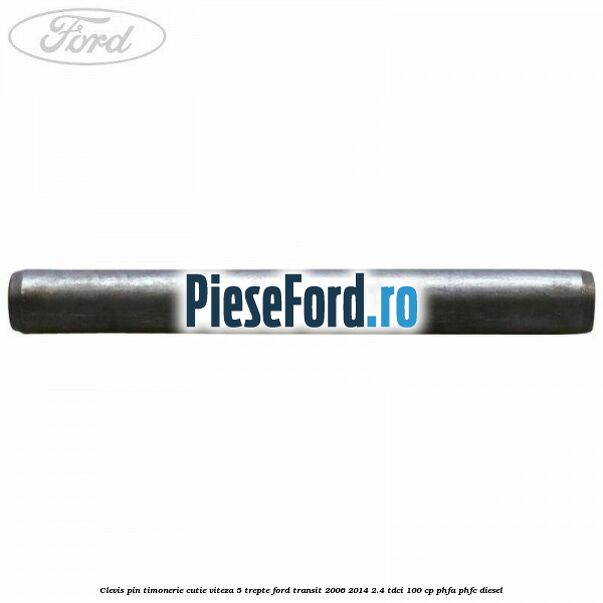 Clevis pin timonerie cutie viteza 5 trepte Ford Transit 2006-2014 2.4 TDCi 100 cp PHFA, PHFC diesel